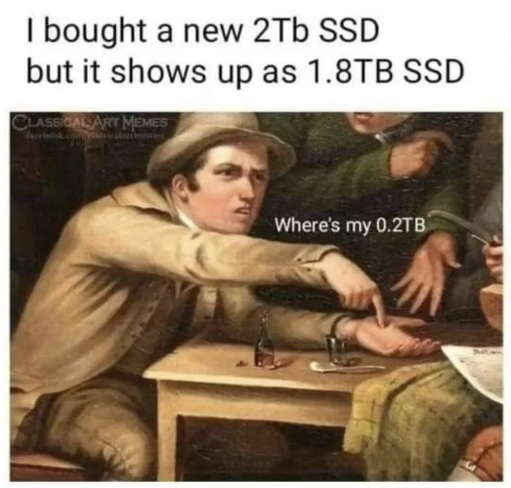 photo caption - I bought a new 2Tb Ssd but it shows up as 1.8TB Ssd Classical Art Memes Where's my 0.2TB